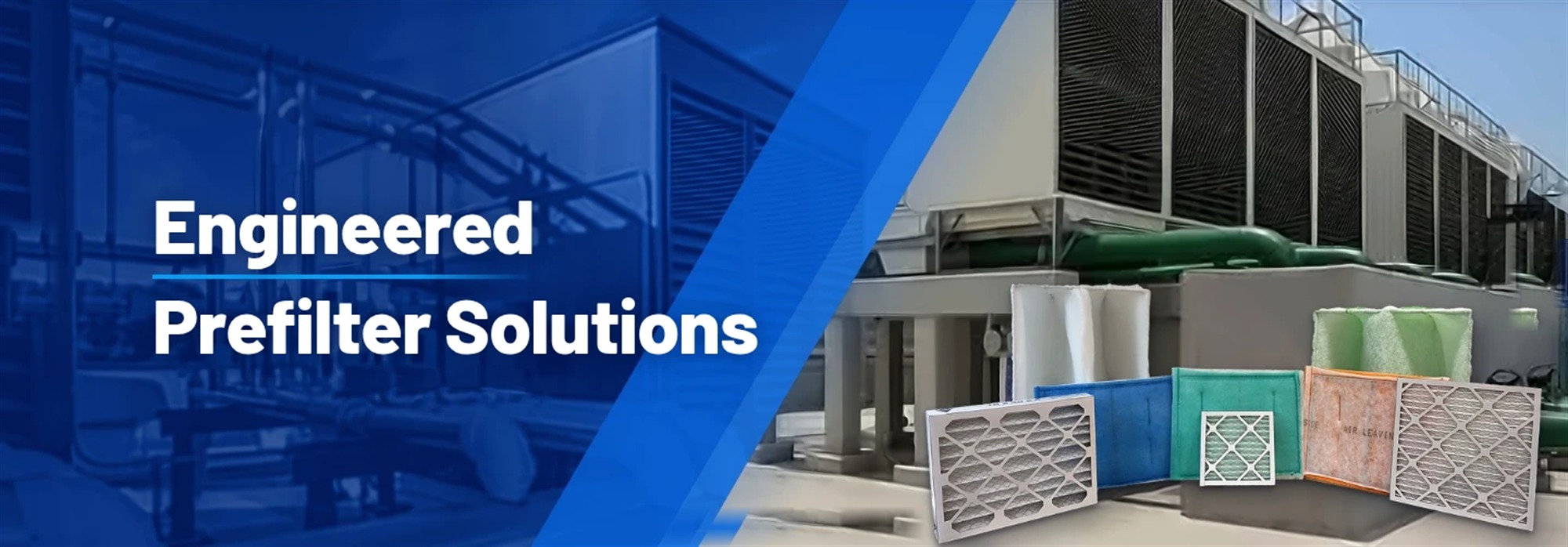 Engineered prefilter solutions.
